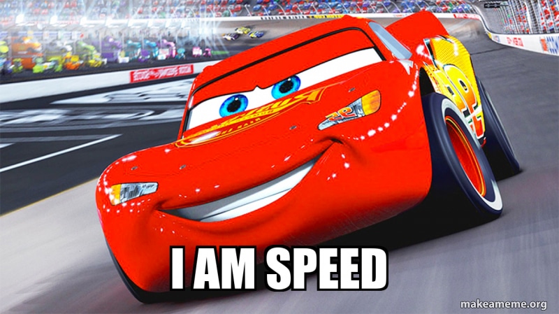 Meme from the movie “Cars” saying "I am speed"