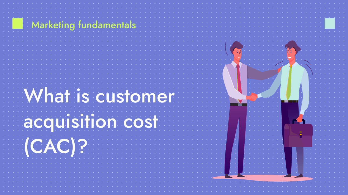 What is the customer acquisition cost (CAC)