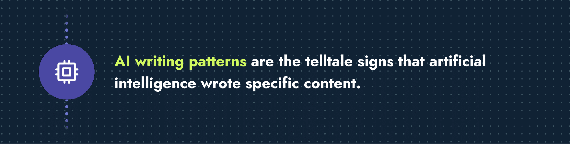Definition of AI writing patterns as the signs that artificial intelligence was used to generate content.